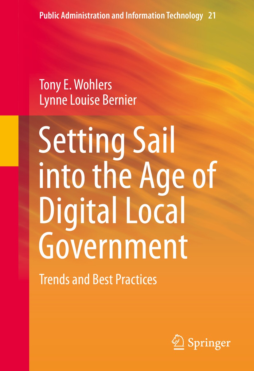 Titlebook: Setting Sail into the Age of Digital Local Government; Trends and Best Prac Tony E. Wohlers,Lynne Louise Bernier Book 2016 Springer Science Titlebook: Setting Sail into the Age of Digital Local Government; Trends and Best Prac Tony E. Wohlers,Lynne Louise Bernier Book 2016 Springer Science