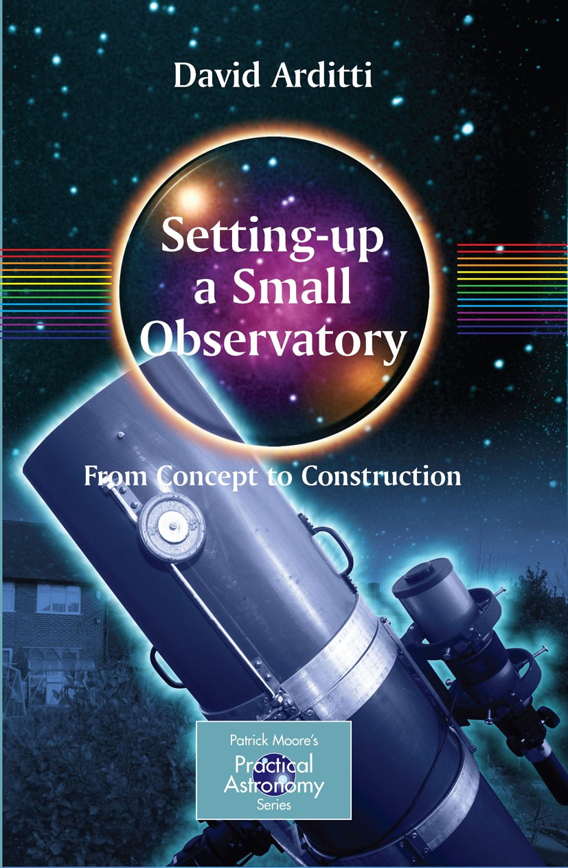 Titlebook: Setting-Up a Small Observatory: From Concept to Construction; David Arditti Book 2008 Springer-Verlag New York 2008 Observatories.amateur Titlebook: Setting-Up a Small Observatory: From Concept to Construction; David Arditti Book 2008 Springer-Verlag New York 2008 Observatories.amateur
