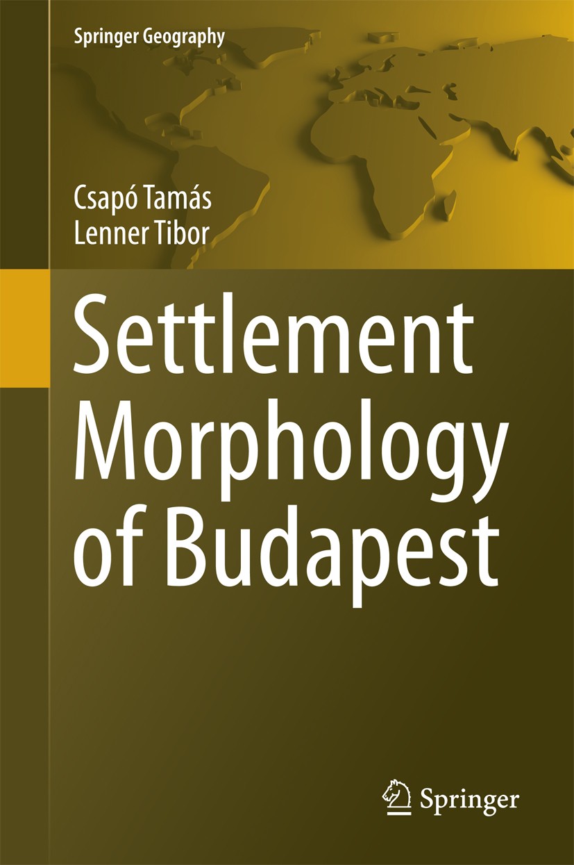 Titlebook: Settlement Morphology of Budapest; Csapó Tamás,Lenner Tibor Book 2016 Springer International Publishing Switzerland 2016 Geography of Buda Titlebook: Settlement Morphology of Budapest; Csapó Tamás,Lenner Tibor Book 2016 Springer International Publishing Switzerland 2016 Geography of Buda