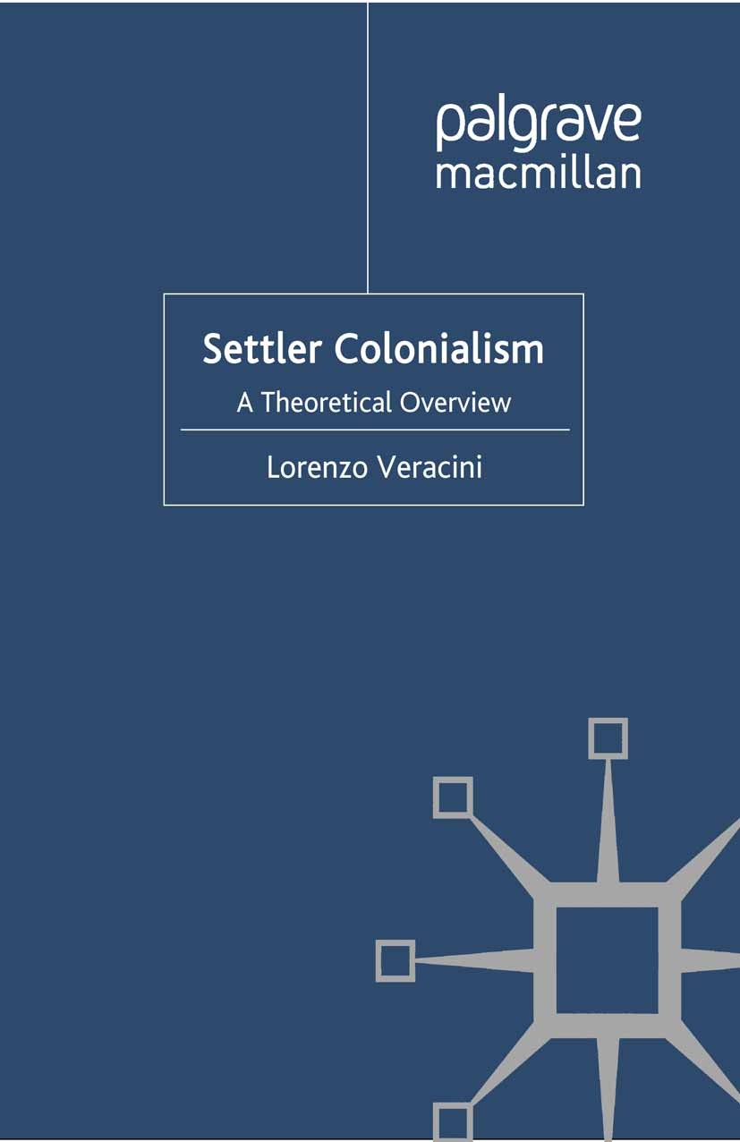 Titlebook: Settler Colonialism; A Theoretical Overvi Lorenzo Veracini Book 20101st edition Palgrave Macmillan, a division of Macmillan Publishers Limi Titlebook: Settler Colonialism; A Theoretical Overvi Lorenzo Veracini Book 20101st edition Palgrave Macmillan, a division of Macmillan Publishers Limi
