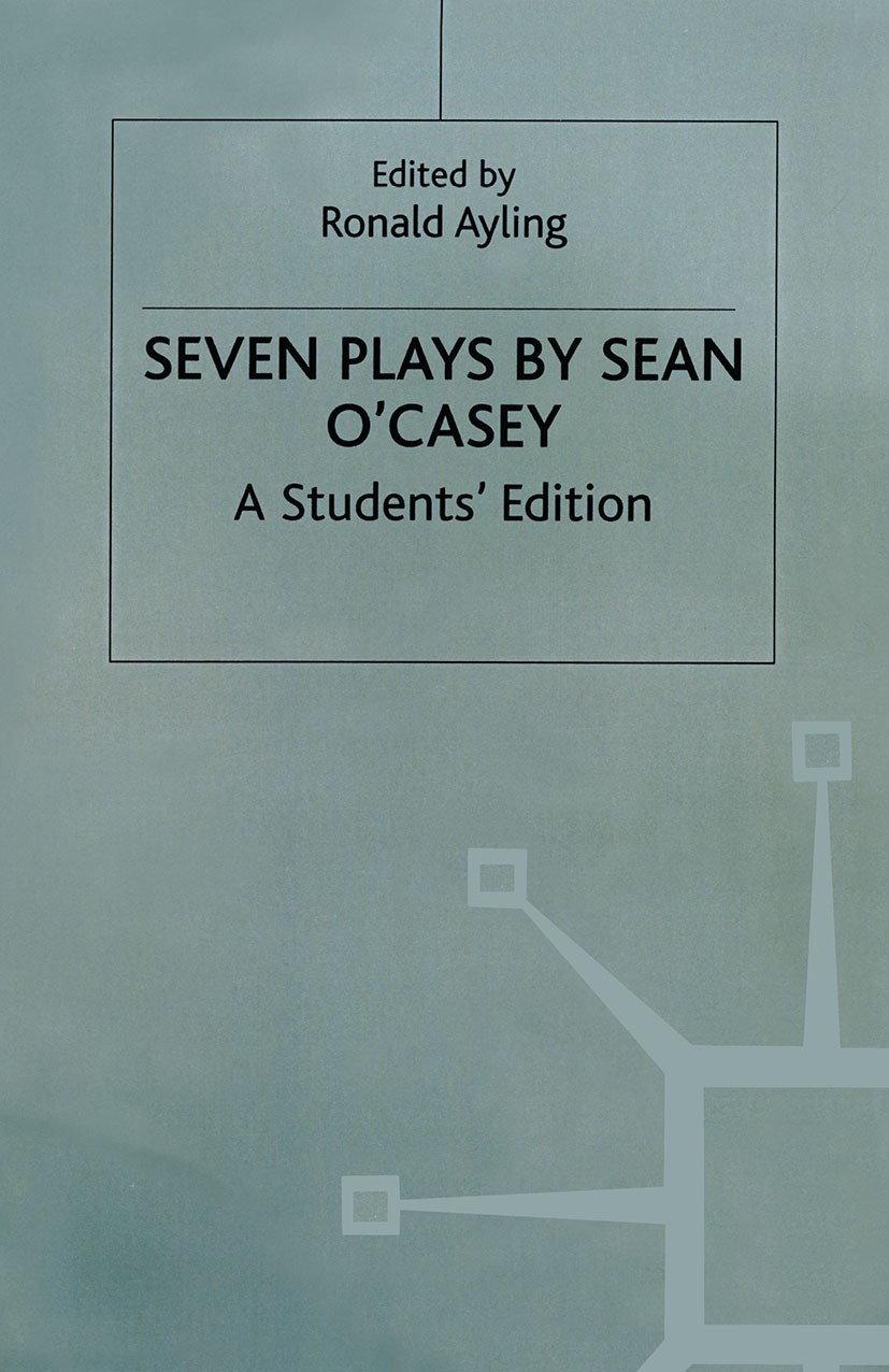 Titlebook: Seven Plays By Sean O‘casey; A Student‘s Edition Ronald Ayling (Professor of English) Textbook 1985Latest edition Macmillan Publishers Limi Titlebook: Seven Plays By Sean O‘casey; A Student‘s Edition Ronald Ayling (Professor of English) Textbook 1985Latest edition Macmillan Publishers Limi