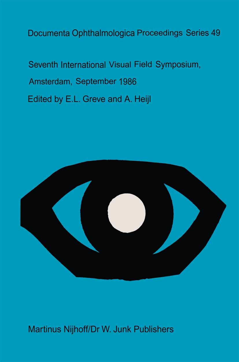 Titlebook: Seventh International Visual Field Symposium, Amsterdam, September 1986; E. L. Greve,A. Heijl Book 1987 Martinus Nijhoff Publishers/Dr W. Titlebook: Seventh International Visual Field Symposium, Amsterdam, September 1986; E. L. Greve,A. Heijl Book 1987 Martinus Nijhoff Publishers/Dr W.