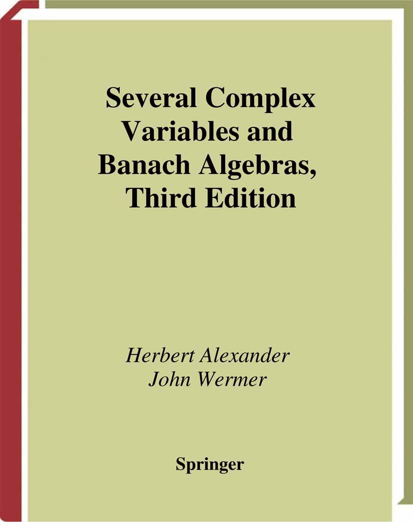 Titlebook: Several Complex Variables and Banach Algebras; Herbert Alexander,John Wermer Textbook 1998Latest edition Springer Science+Business Media N Titlebook: Several Complex Variables and Banach Algebras; Herbert Alexander,John Wermer Textbook 1998Latest edition Springer Science+Business Media N