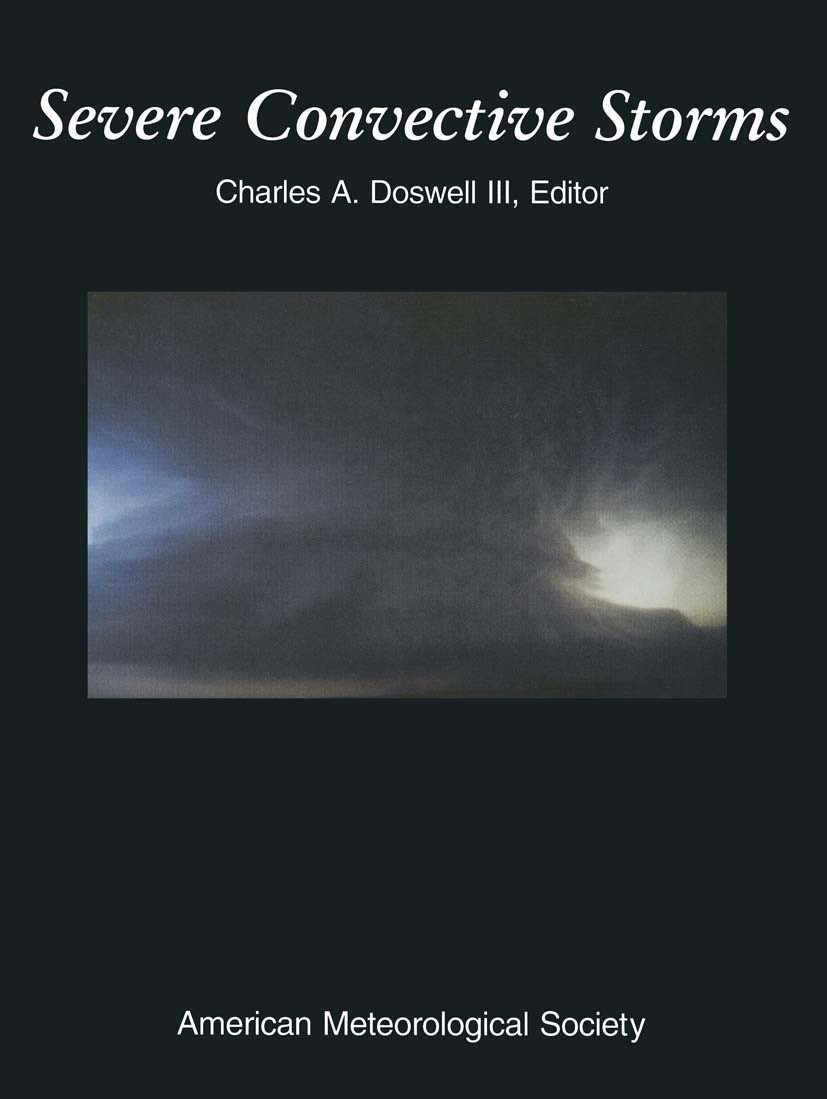 Titlebook: Severe Convective Storms; Charles A. Doswell Book 2001 American Meteorological Society 2001 Convective Storms.Convective Weather.Electrifi Titlebook: Severe Convective Storms; Charles A. Doswell Book 2001 American Meteorological Society 2001 Convective Storms.Convective Weather.Electrifi
