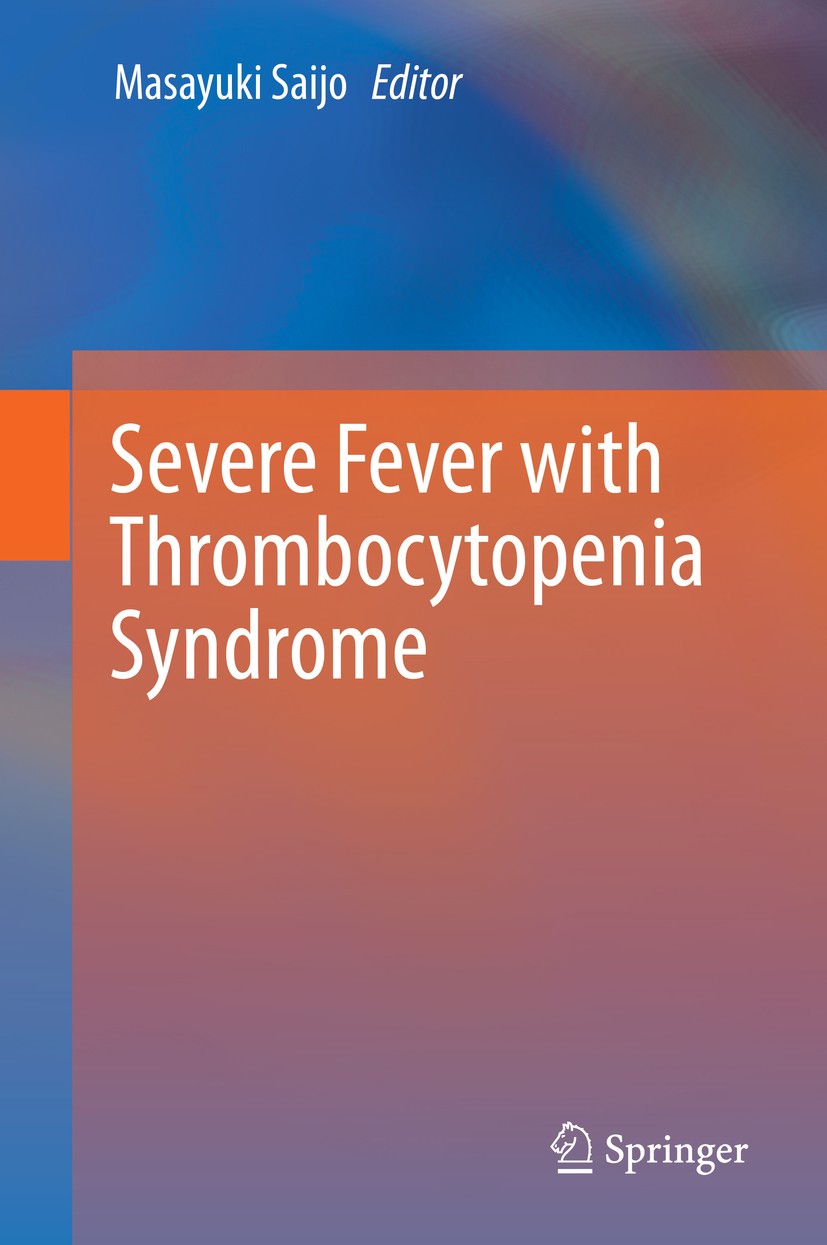 Titlebook: Severe Fever with Thrombocytopenia Syndrome; Masayuki Saijo Book 2019 Springer Nature Singapore Pte Ltd. 2019 Tick-borne virus infections. Titlebook: Severe Fever with Thrombocytopenia Syndrome; Masayuki Saijo Book 2019 Springer Nature Singapore Pte Ltd. 2019 Tick-borne virus infections.
