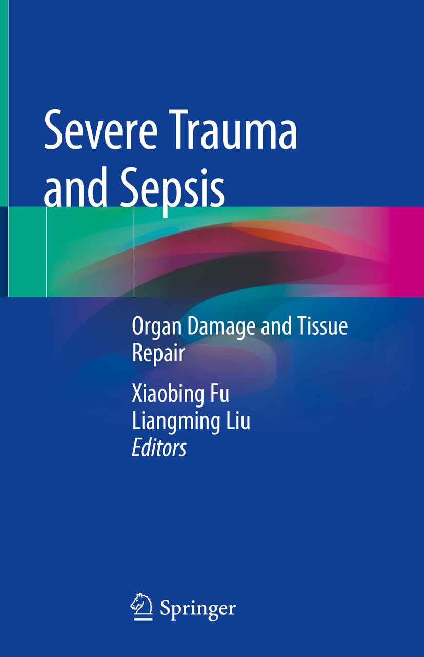 Titlebook: Severe Trauma and Sepsis; Organ Damage and Tis Xiaobing Fu,Liangming Liu Book 2019 Springer Nature Singapore Pte Ltd. 2019 damage control.s Titlebook: Severe Trauma and Sepsis; Organ Damage and Tis Xiaobing Fu,Liangming Liu Book 2019 Springer Nature Singapore Pte Ltd. 2019 damage control.s