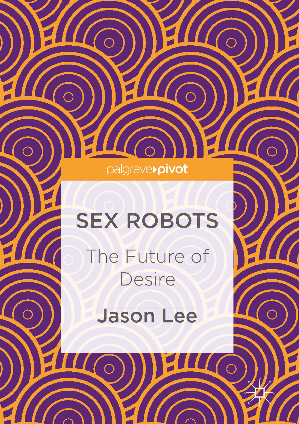 Titlebook: Sex Robots; The Future of Desire Jason Lee Book 2017 The Editor(s) (if applicable) and The Author(s) 2017 sex robots.media and communicatio Titlebook: Sex Robots; The Future of Desire Jason Lee Book 2017 The Editor(s) (if applicable) and The Author(s) 2017 sex robots.media and communicatio