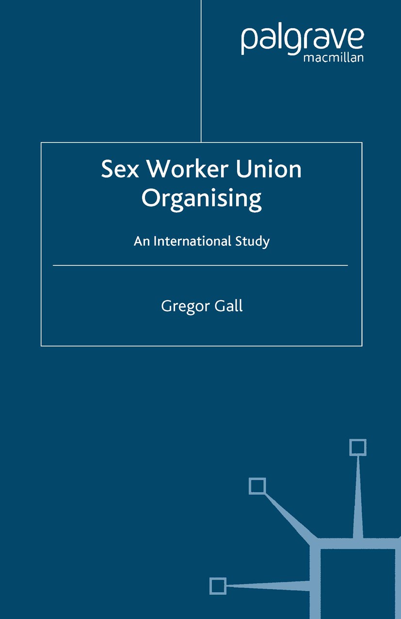 Titlebook: Sex Worker Union Organising; An International Stu Gregor Gall Book 2006 Palgrave Macmillan, a division of Macmillan Publishers Limited 2006 Titlebook: Sex Worker Union Organising; An International Stu Gregor Gall Book 2006 Palgrave Macmillan, a division of Macmillan Publishers Limited 2006