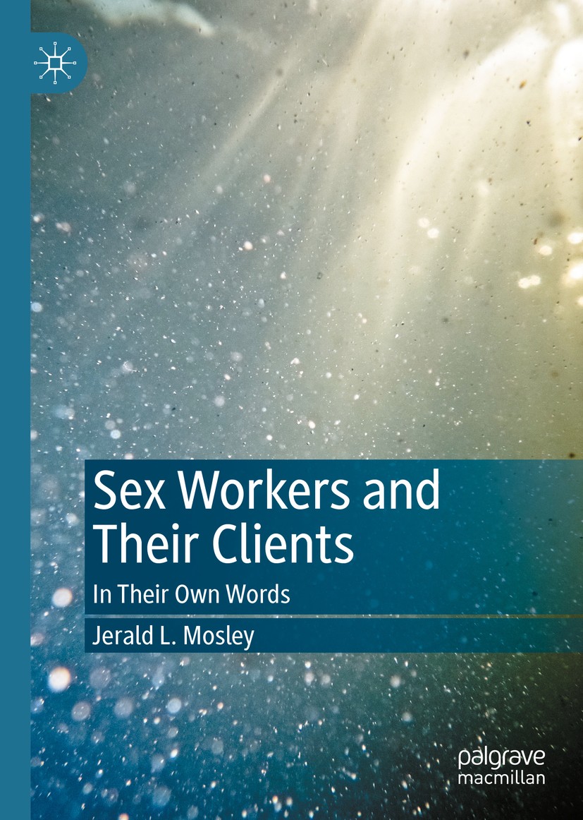 Titlebook: Sex Workers and Their Clients; In Their Own Words Jerald L. Mosley Book 2021 The Editor(s) (if applicable) and The Author(s), under exclusi Titlebook: Sex Workers and Their Clients; In Their Own Words Jerald L. Mosley Book 2021 The Editor(s) (if applicable) and The Author(s), under exclusi