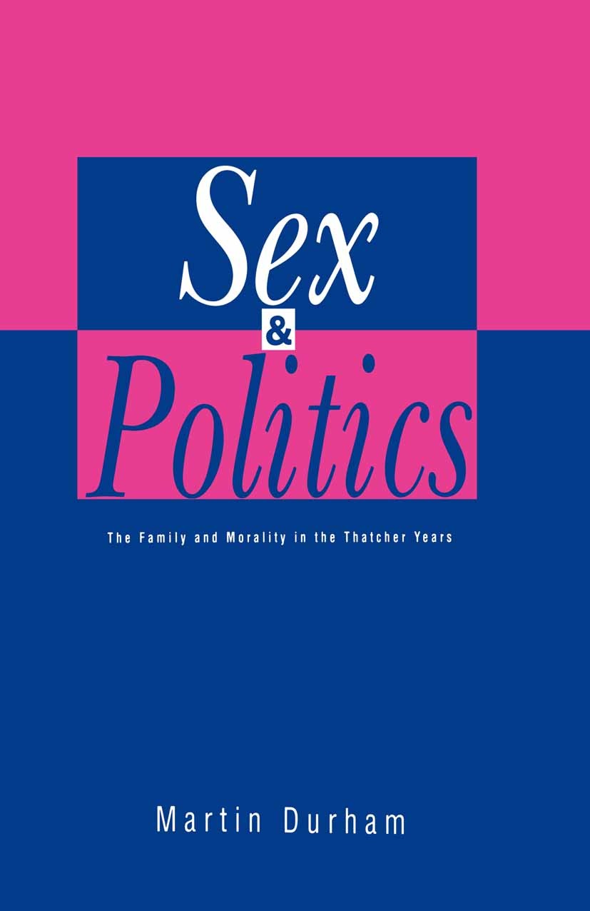 Titlebook: Sex and Politics; Family and Morality Martin Durham Textbook 1991Latest edition Macmillan Publishers Limited 1991 government.morality.poli Titlebook: Sex and Politics; Family and Morality Martin Durham Textbook 1991Latest edition Macmillan Publishers Limited 1991 government.morality.poli