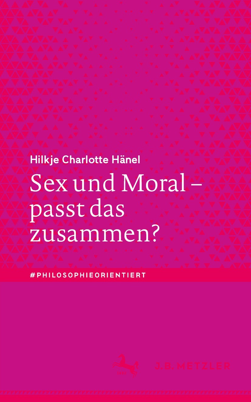 Titlebook: Sex und Moral – passt das zusammen?; Hilkje Charlotte Hänel Book 2021 Der/die Herausgeber bzw. der/die Autor(en), exklusiv lizenziert an S Titlebook: Sex und Moral – passt das zusammen?; Hilkje Charlotte Hänel Book 2021 Der/die Herausgeber bzw. der/die Autor(en), exklusiv lizenziert an S