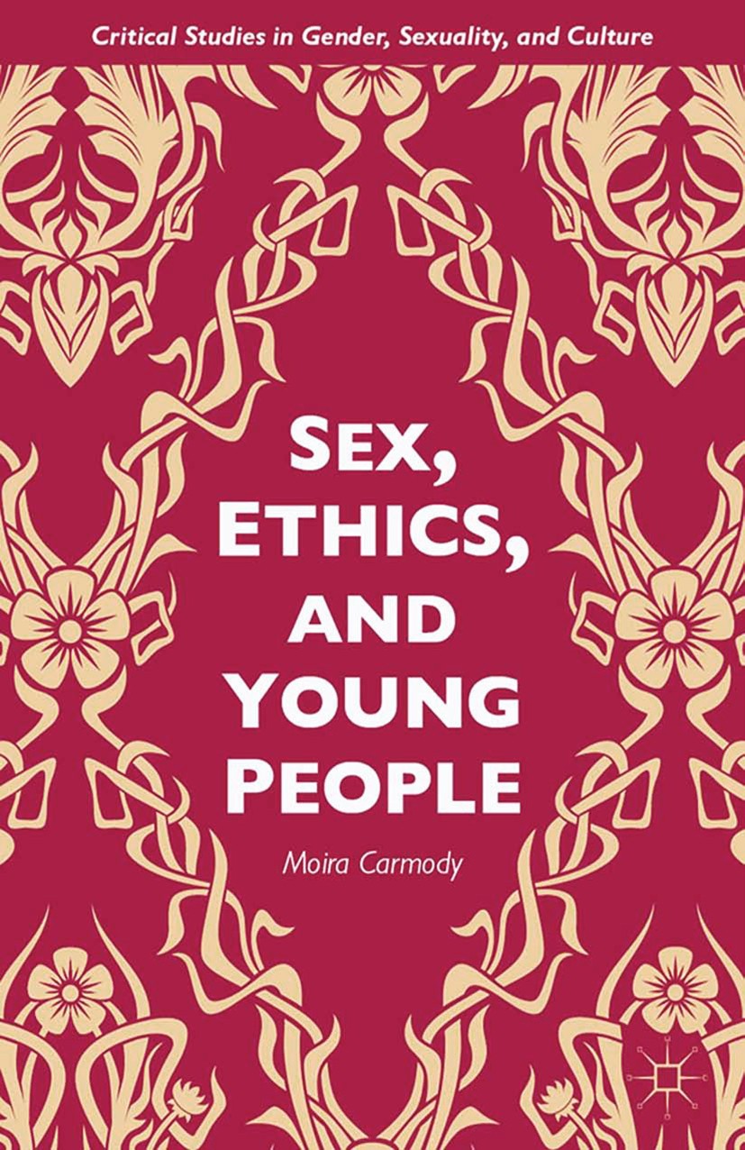 Titlebook: Sex, Ethics, and Young People; Moira Carmody Book 2015 Moira Carmody 2015 Sexual ethics.sexuality education.sexual assault prevention.youn Titlebook: Sex, Ethics, and Young People; Moira Carmody Book 2015 Moira Carmody 2015 Sexual ethics.sexuality education.sexual assault prevention.youn
