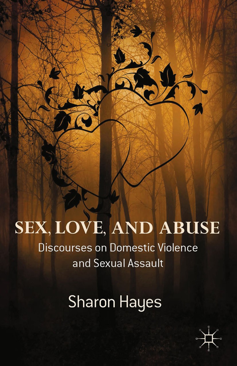 Titlebook: Sex, Love and Abuse; Discourses on Domest Sharon Hayes Book 2014 Palgrave Macmillan, a division of Macmillan Publishers Limited 2014 Sexual Titlebook: Sex, Love and Abuse; Discourses on Domest Sharon Hayes Book 2014 Palgrave Macmillan, a division of Macmillan Publishers Limited 2014 Sexual