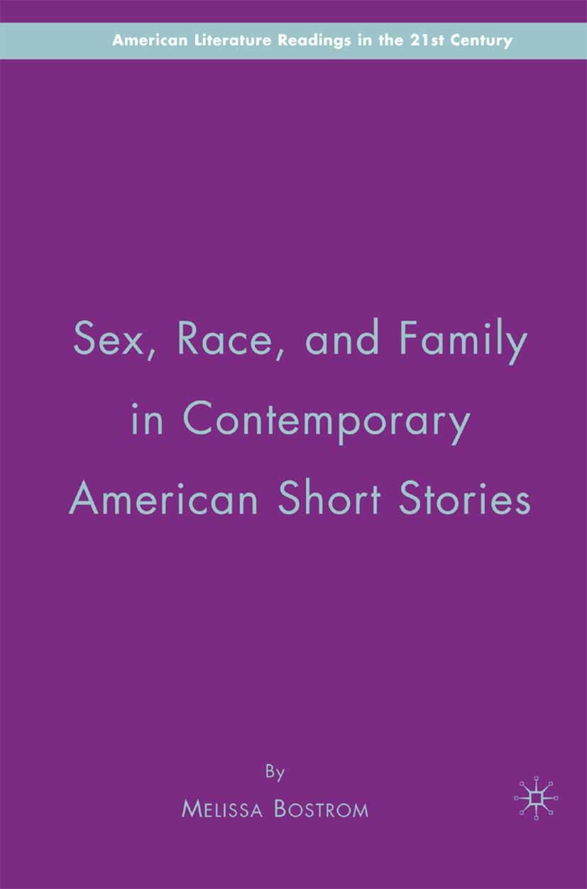 Titlebook: Sex, Race, and Family in Contemporary American Short Stories; Melissa Bostrom Book 2007 Melissa Bostrom 2007 America.economy.female sex.fi Titlebook: Sex, Race, and Family in Contemporary American Short Stories; Melissa Bostrom Book 2007 Melissa Bostrom 2007 America.economy.female sex.fi