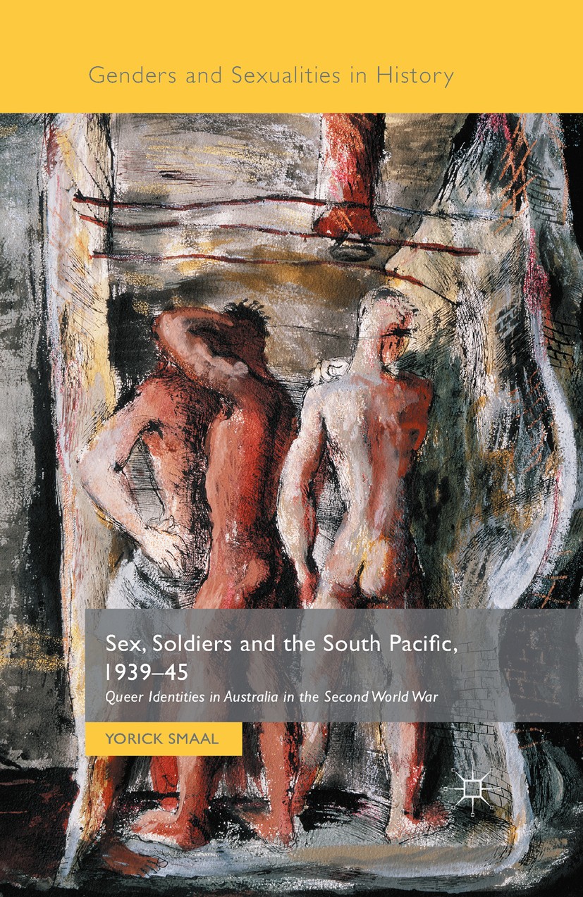 Titlebook: Sex, Soldiers and the South Pacific, 1939-45; Queer Identities in Yorick Smaal Book 2015 The Editor(s) (if applicable) and The Author(s) 2 Titlebook: Sex, Soldiers and the South Pacific, 1939-45; Queer Identities in Yorick Smaal Book 2015 The Editor(s) (if applicable) and The Author(s) 2
