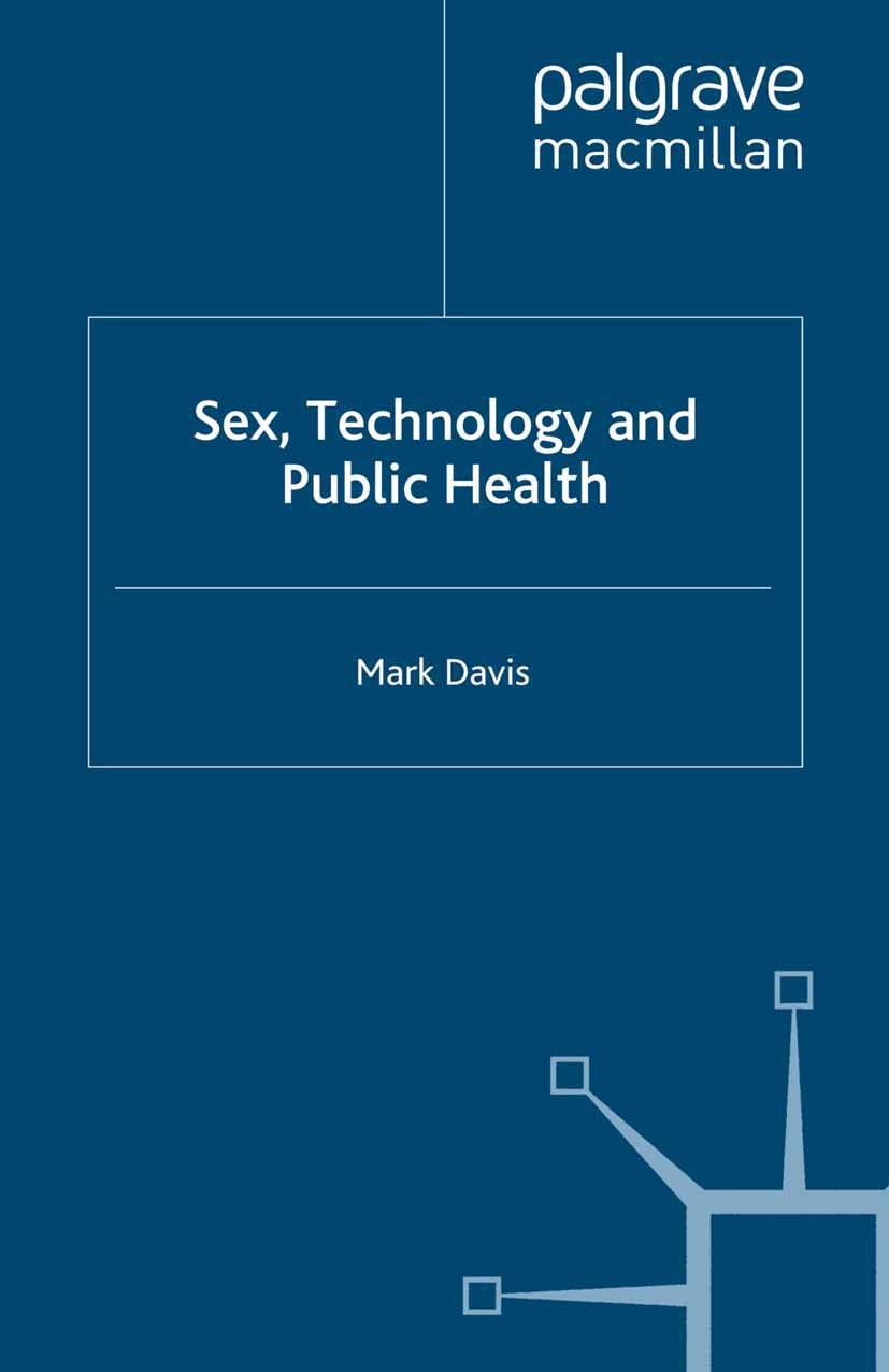 Titlebook: Sex, Technology and Public Health; Mark Davis Book 2009 Palgrave Macmillan, a division of Macmillan Publishers Limited 2009 health.infecti Titlebook: Sex, Technology and Public Health; Mark Davis Book 2009 Palgrave Macmillan, a division of Macmillan Publishers Limited 2009 health.infecti
