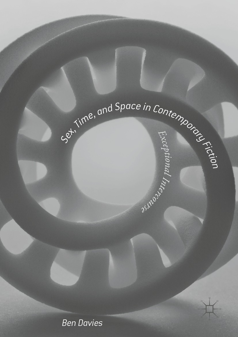 Titlebook: Sex, Time, and Space in Contemporary Fiction; Exceptional Intercou Ben Davies Book 2016 The Editor(s) (if applicable) and The Author(s) 201 Titlebook: Sex, Time, and Space in Contemporary Fiction; Exceptional Intercou Ben Davies Book 2016 The Editor(s) (if applicable) and The Author(s) 201