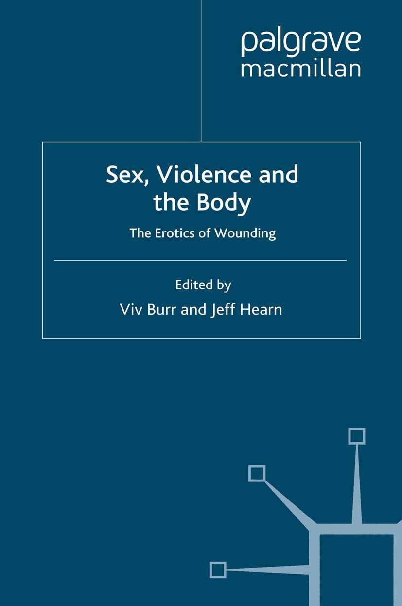 Titlebook: Sex, Violence and the Body; The Erotics of Wound Viv Burr,Jeff Hearn Book 2008 Palgrave Macmillan, a division of Macmillan Publishers Limit Titlebook: Sex, Violence and the Body; The Erotics of Wound Viv Burr,Jeff Hearn Book 2008 Palgrave Macmillan, a division of Macmillan Publishers Limit