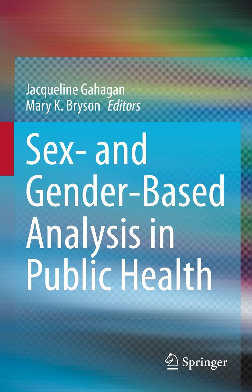 Titlebook: Sex- and Gender-Based Analysis in Public Health; Jacqueline Gahagan,Mary K. Bryson Textbook 2021 Springer Nature Switzerland AG 2021 sex- Titlebook: Sex- and Gender-Based Analysis in Public Health; Jacqueline Gahagan,Mary K. Bryson Textbook 2021 Springer Nature Switzerland AG 2021 sex-