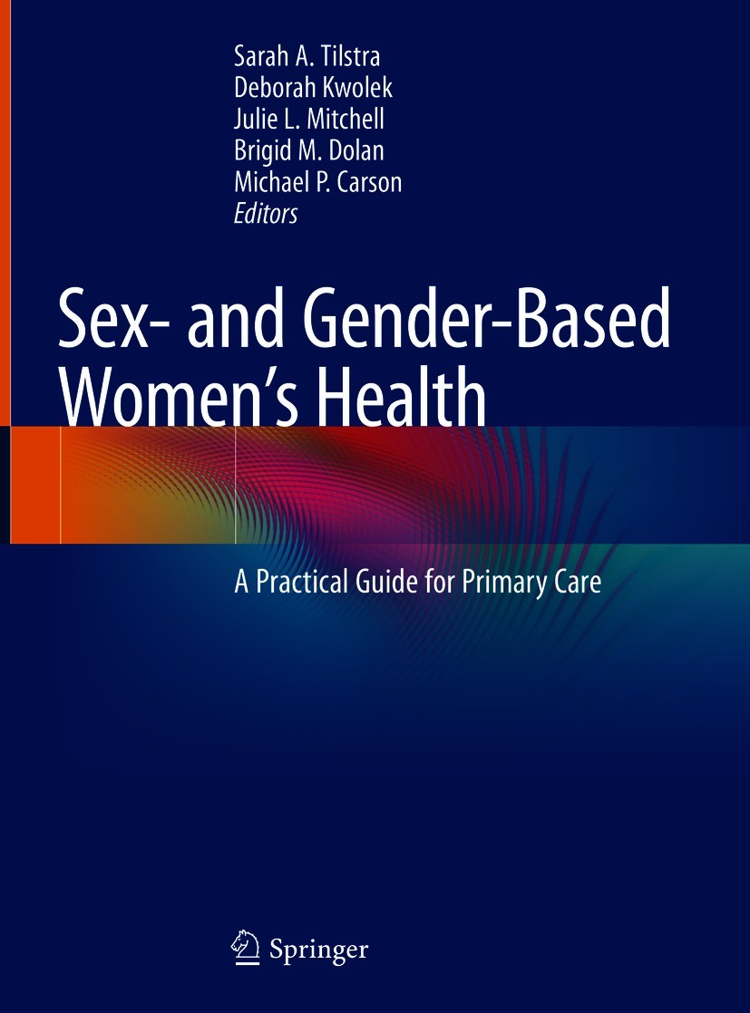 Titlebook: Sex- and Gender-Based Women‘s Health; A Practical Guide fo Sarah A. Tilstra,Deborah Kwolek,Michael P. Carson Textbook 2020 Springer Nature Titlebook: Sex- and Gender-Based Women‘s Health; A Practical Guide fo Sarah A. Tilstra,Deborah Kwolek,Michael P. Carson Textbook 2020 Springer Nature