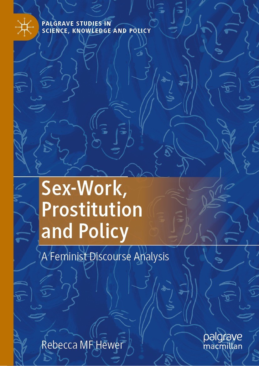 Titlebook: Sex-Work, Prostitution and Policy; A Feminist Discourse Rebecca MF Hewer Book 2021 The Editor(s) (if applicable) and The Author(s), under e Titlebook: Sex-Work, Prostitution and Policy; A Feminist Discourse Rebecca MF Hewer Book 2021 The Editor(s) (if applicable) and The Author(s), under e