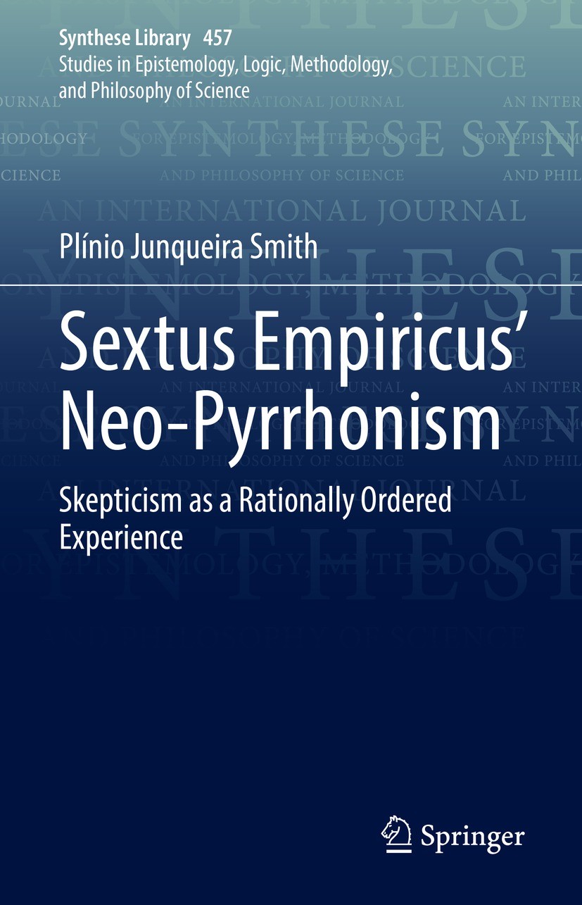 Titlebook: Sextus Empiricus’ Neo-Pyrrhonism; Skepticism as a Rati Plínio Junqueira Smith Book 2022 Springer Nature Switzerland AG 2022 Agrippa’s Trile Titlebook: Sextus Empiricus’ Neo-Pyrrhonism; Skepticism as a Rati Plínio Junqueira Smith Book 2022 Springer Nature Switzerland AG 2022 Agrippa’s Trile
