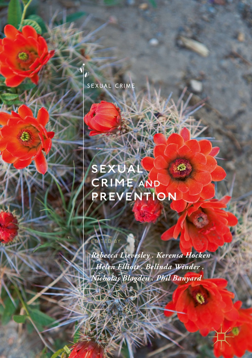 Titlebook: Sexual Crime and Prevention; Rebecca Lievesley,Kerensa Hocken,Phil Banyard Book 2018 The Editor(s) (if applicable) and The Author(s), unde Titlebook: Sexual Crime and Prevention; Rebecca Lievesley,Kerensa Hocken,Phil Banyard Book 2018 The Editor(s) (if applicable) and The Author(s), unde