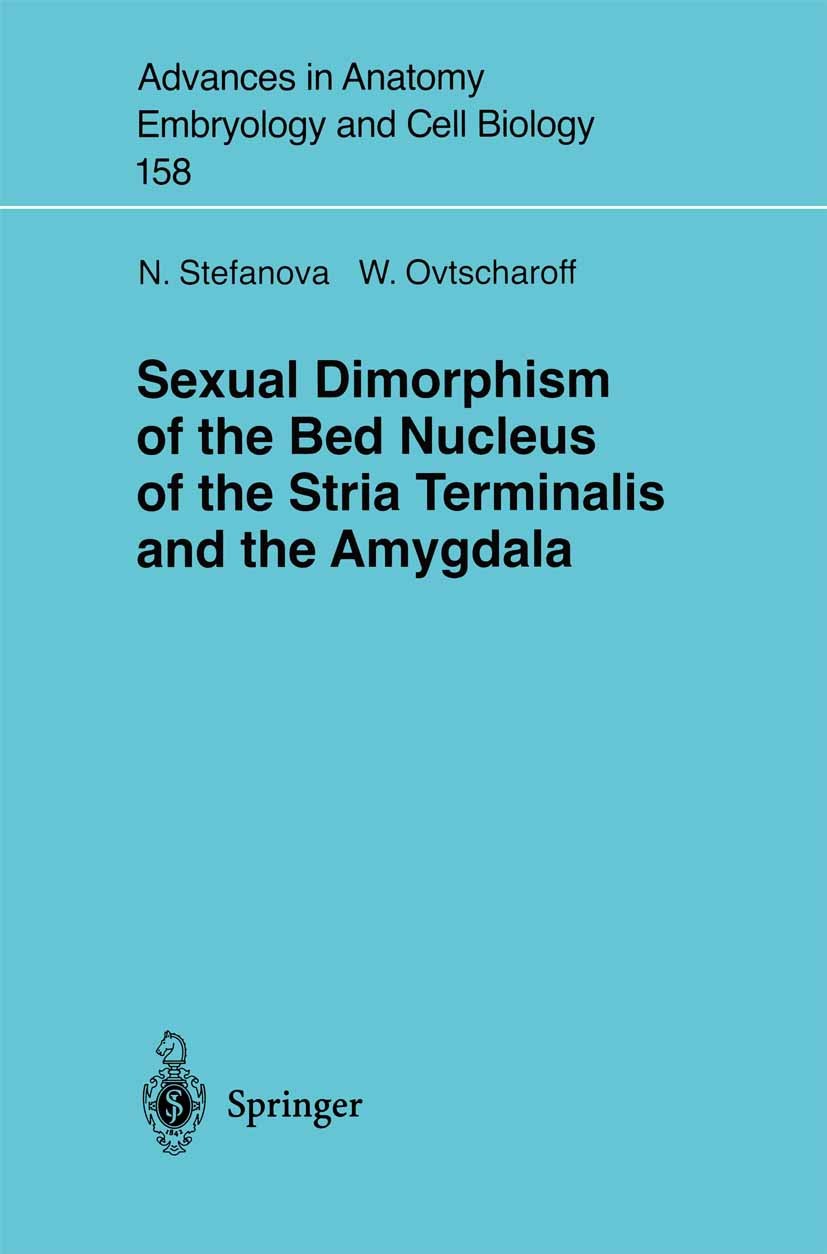 Titlebook: Sexual Dimorphism of the Bed Nucleus of the Stria Terminalis and the Amygdala; Nadya Stefanova,Wladimir Ovtscharoff Book 2000 The Editor(s Titlebook: Sexual Dimorphism of the Bed Nucleus of the Stria Terminalis and the Amygdala; Nadya Stefanova,Wladimir Ovtscharoff Book 2000 The Editor(s