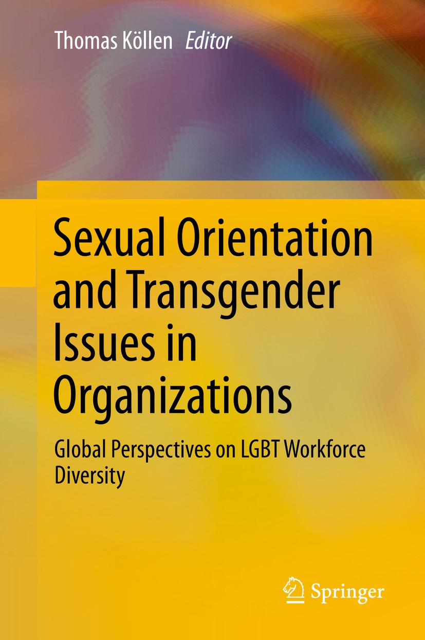 Titlebook: Sexual Orientation and Transgender Issues in Organizations; Global Perspectives Thomas Köllen Book 2016 Springer International Publishing Titlebook: Sexual Orientation and Transgender Issues in Organizations; Global Perspectives Thomas Köllen Book 2016 Springer International Publishing
