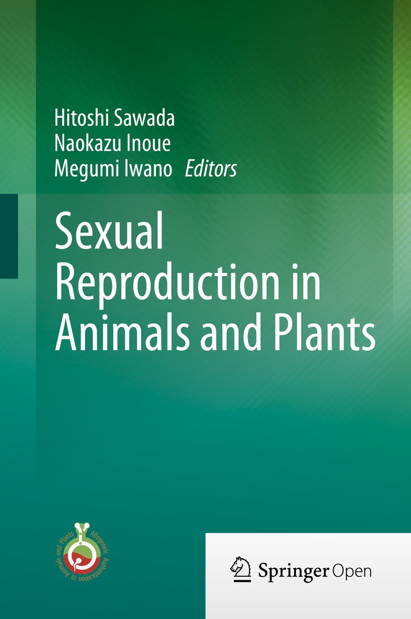 Titlebook: Sexual Reproduction in Animals and Plants; Hitoshi Sawada,Naokazu Inoue,Megumi Iwano Conference proceedings‘‘‘‘‘‘‘‘ 2014 The Editor(s) (if Titlebook: Sexual Reproduction in Animals and Plants; Hitoshi Sawada,Naokazu Inoue,Megumi Iwano Conference proceedings‘‘‘‘‘‘‘‘ 2014 The Editor(s) (if