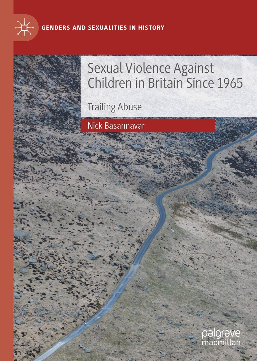 Titlebook: Sexual Violence Against Children in Britain Since 1965; Trailing Abuse Nick Basannavar Book 2021 The Editor(s) (if applicable) and The Auth Titlebook: Sexual Violence Against Children in Britain Since 1965; Trailing Abuse Nick Basannavar Book 2021 The Editor(s) (if applicable) and The Auth
