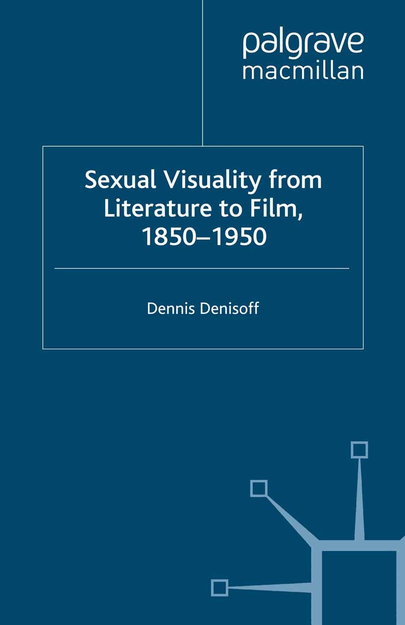 Titlebook: Sexual Visuality From Literature To Film 1850-1950; Dennis Denisoff Book 2004 Palgrave Macmillan, a division of Macmillan Publishers Limit Titlebook: Sexual Visuality From Literature To Film 1850-1950; Dennis Denisoff Book 2004 Palgrave Macmillan, a division of Macmillan Publishers Limit