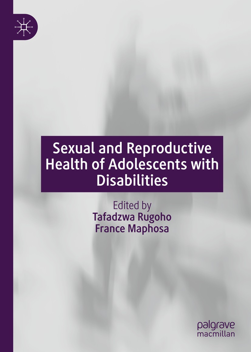 Titlebook: Sexual and Reproductive Health of Adolescents with Disabilities; Tafadzwa Rugoho,France Maphosa Book 2021 The Editor(s) (if applicable) an Titlebook: Sexual and Reproductive Health of Adolescents with Disabilities; Tafadzwa Rugoho,France Maphosa Book 2021 The Editor(s) (if applicable) an