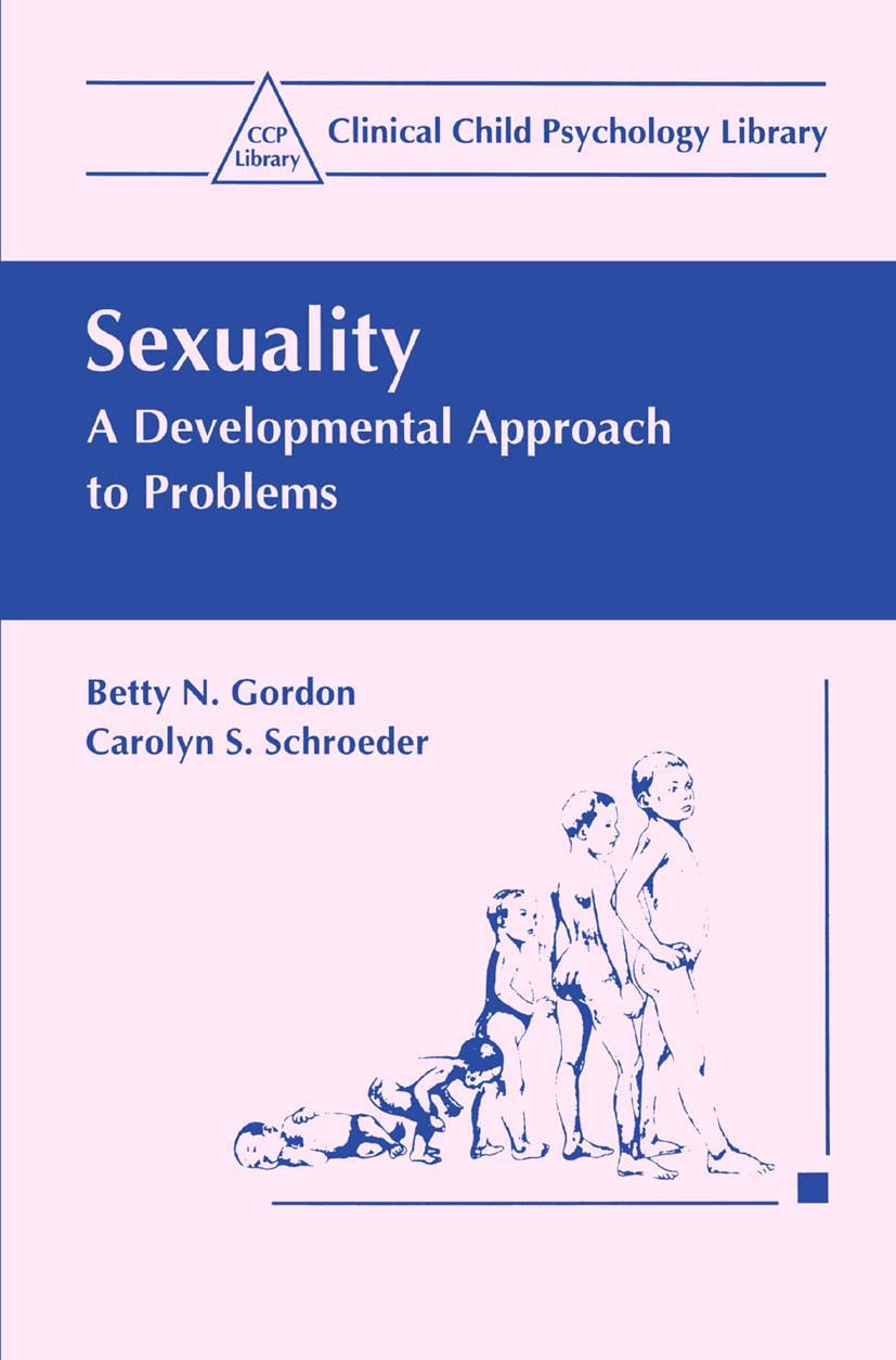 Titlebook: Sexuality; A Developmental Appr Betty N. Gordon,Carolyn S. Schroeder Book 1995 Springer Science+Business Media New York 1995 assessment.beh Titlebook: Sexuality; A Developmental Appr Betty N. Gordon,Carolyn S. Schroeder Book 1995 Springer Science+Business Media New York 1995 assessment.beh