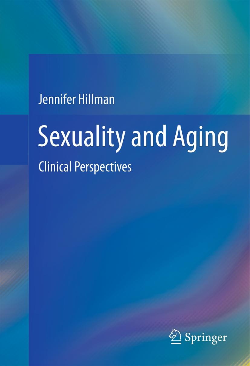 Titlebook: Sexuality and Aging; Clinical Perspective Jennifer Hillman Book 2012 Springer Science+Business Media New York 2012 Elderly.Erectile Dysfunc Titlebook: Sexuality and Aging; Clinical Perspective Jennifer Hillman Book 2012 Springer Science+Business Media New York 2012 Elderly.Erectile Dysfunc
