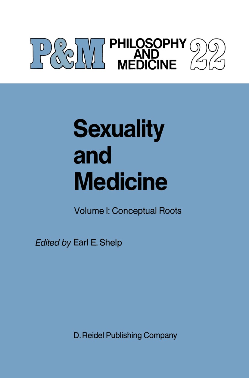 Titlebook: Sexuality and Medicine; Volume I: Conceptual Earl E. Shelp Book 19871st edition D. Reidel Publishing Company, Dordrecht, Holland 1987 healt Titlebook: Sexuality and Medicine; Volume I: Conceptual Earl E. Shelp Book 19871st edition D. Reidel Publishing Company, Dordrecht, Holland 1987 healt