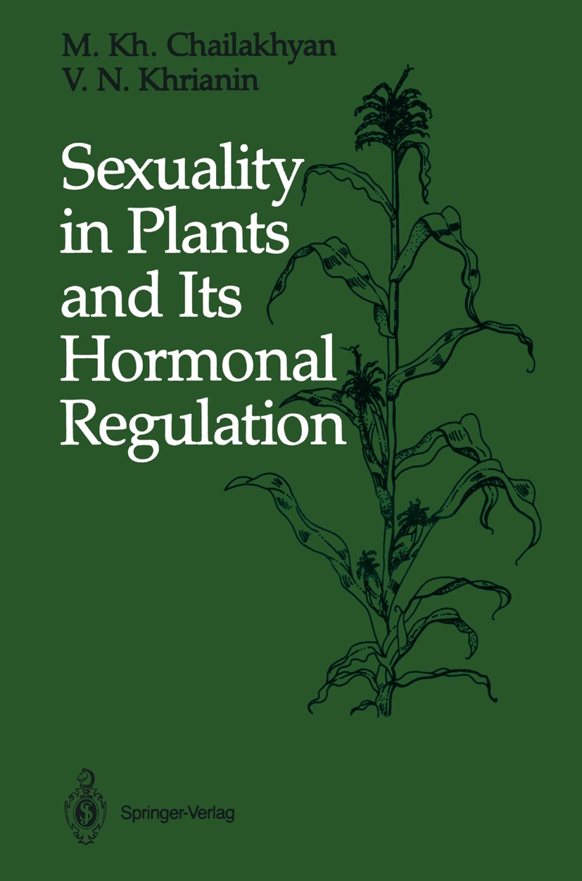Titlebook: Sexuality in Plants and Its Hormonal Regulation; M. Kh. Chailakhyan,V. N. Khrianin,Kenneth V. Thima Book 1987 Springer-Verlag New York Inc Titlebook: Sexuality in Plants and Its Hormonal Regulation; M. Kh. Chailakhyan,V. N. Khrianin,Kenneth V. Thima Book 1987 Springer-Verlag New York Inc