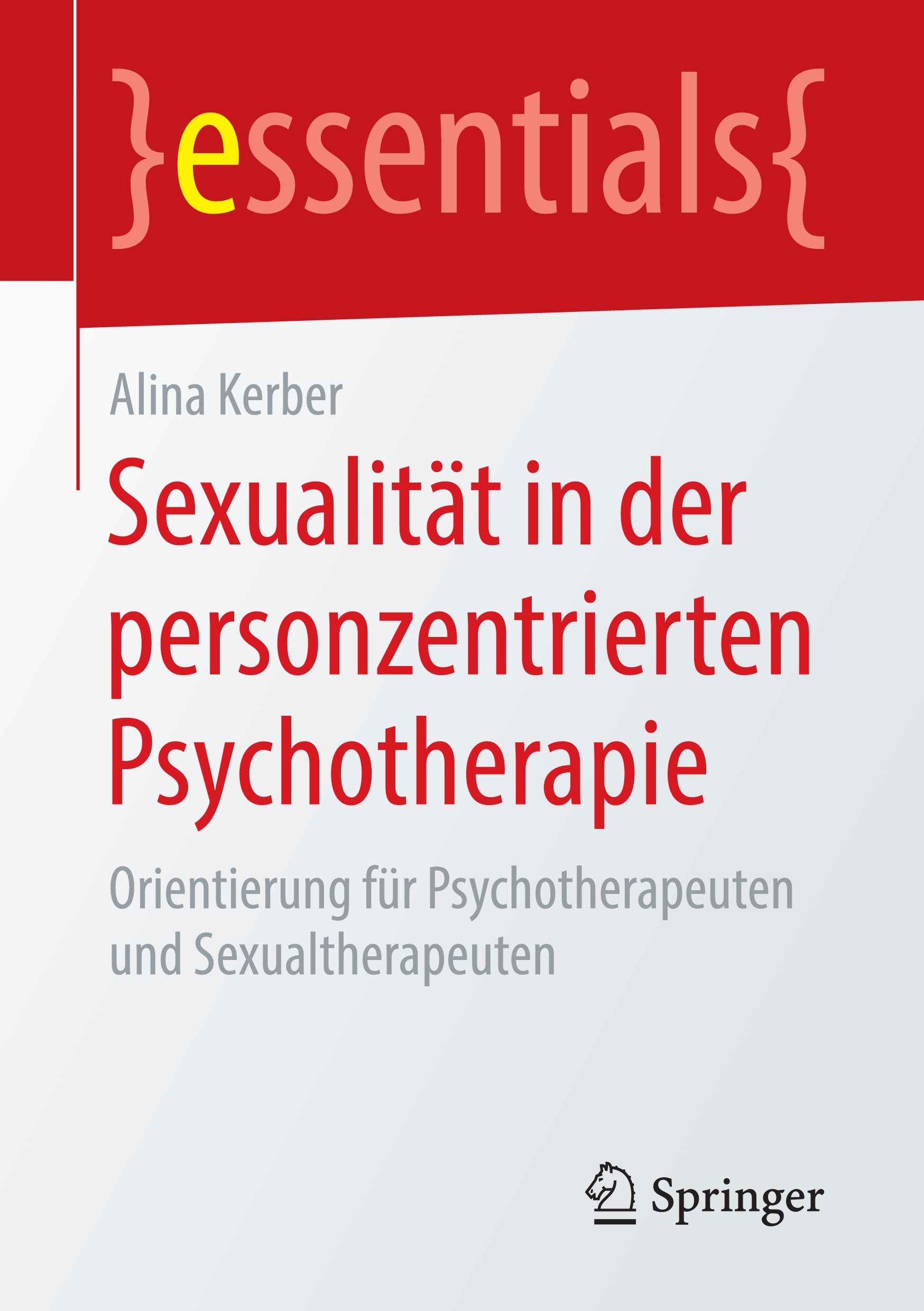 Titlebook: Sexualität in der personzentrierten Psychotherapie; Orientierung für Psy Alina Kerber Book 2018 Springer Fachmedien Wiesbaden GmbH, ein Tei Titlebook: Sexualität in der personzentrierten Psychotherapie; Orientierung für Psy Alina Kerber Book 2018 Springer Fachmedien Wiesbaden GmbH, ein Tei