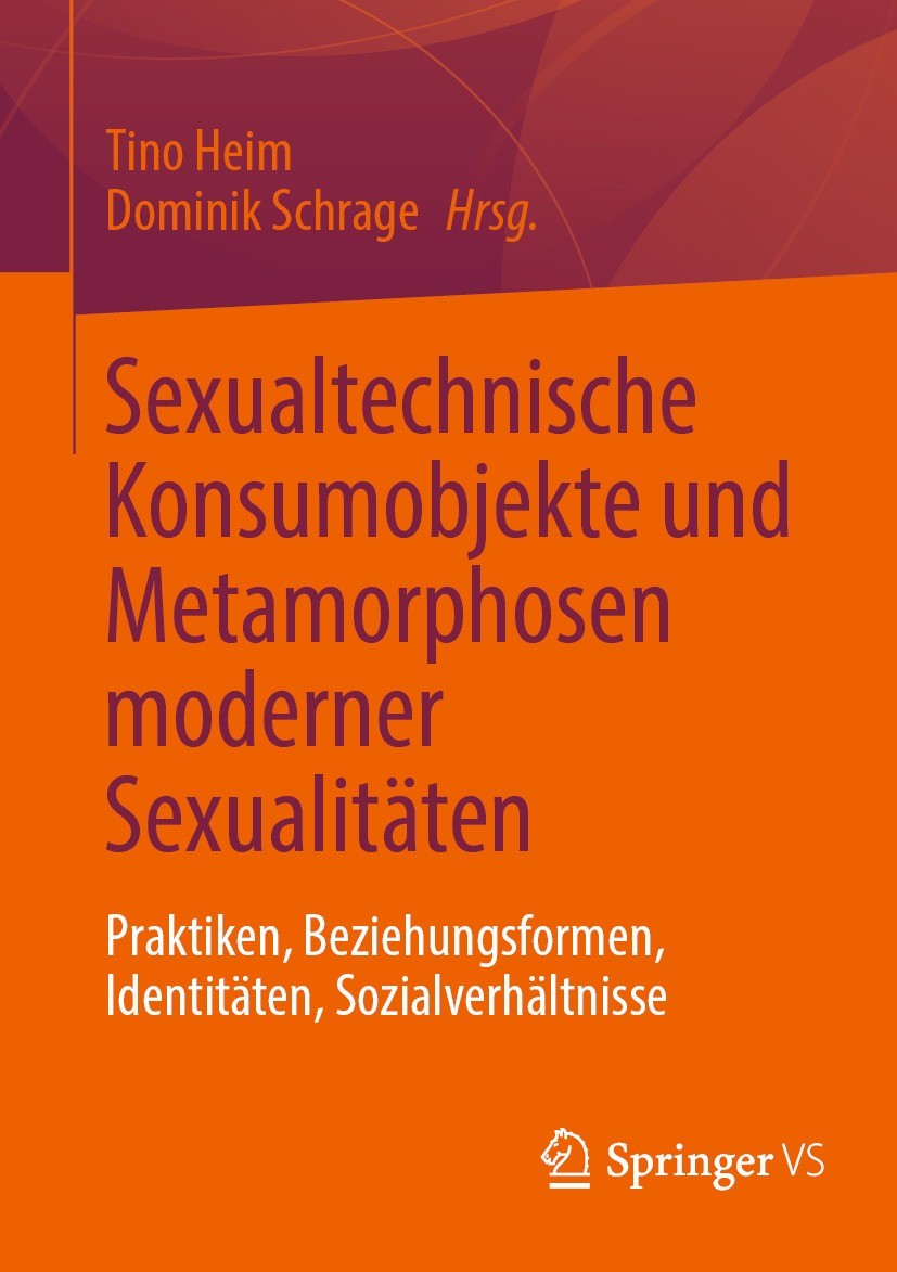 Titlebook: Sexualtechnische Konsumobjekte und Metamorphosen moderner Sexualitäten; Praktiken, Beziehung Tino Heim,Dominik Schrage Book 2023 Der/die He Titlebook: Sexualtechnische Konsumobjekte und Metamorphosen moderner Sexualitäten; Praktiken, Beziehung Tino Heim,Dominik Schrage Book 2023 Der/die He