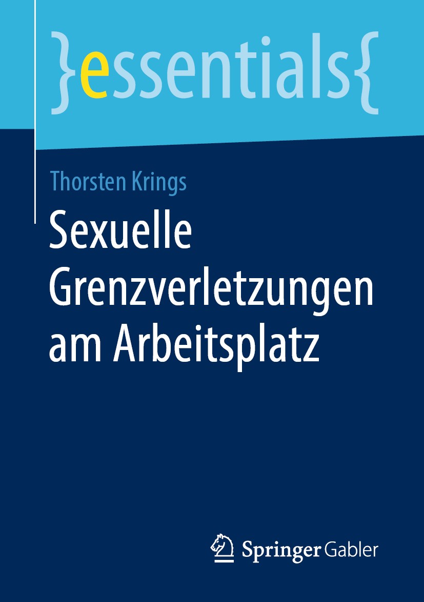 Titlebook: Sexuelle Grenzverletzungen am Arbeitsplatz; Thorsten Krings Book 2019 Der/die Herausgeber bzw. der/die Autor(en), exklusiv lizenziert an S Titlebook: Sexuelle Grenzverletzungen am Arbeitsplatz; Thorsten Krings Book 2019 Der/die Herausgeber bzw. der/die Autor(en), exklusiv lizenziert an S