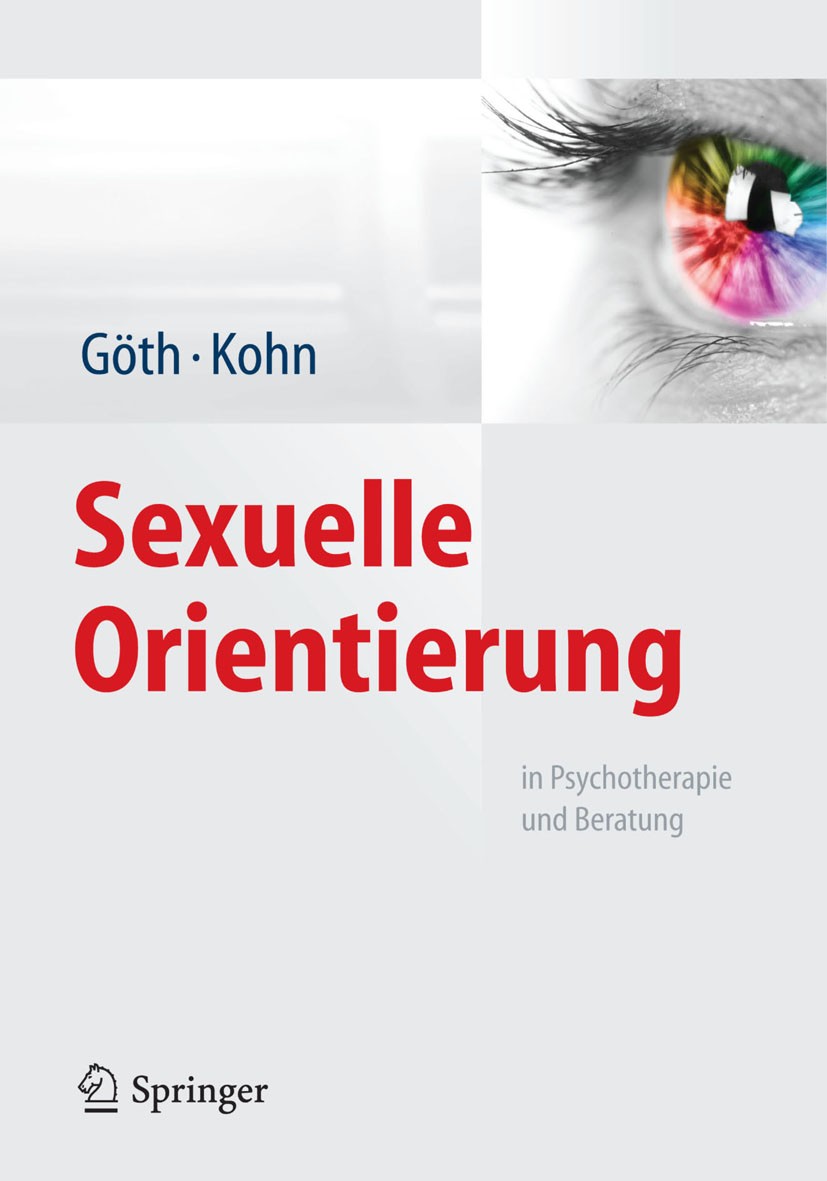 Titlebook: Sexuelle Orientierung; in Psychotherapie un Margret Göth,Ralph Kohn Book 2014 Springer-Verlag Berlin Heidelberg 2014 Angehörigenberatung.Be Titlebook: Sexuelle Orientierung; in Psychotherapie un Margret Göth,Ralph Kohn Book 2014 Springer-Verlag Berlin Heidelberg 2014 Angehörigenberatung.Be