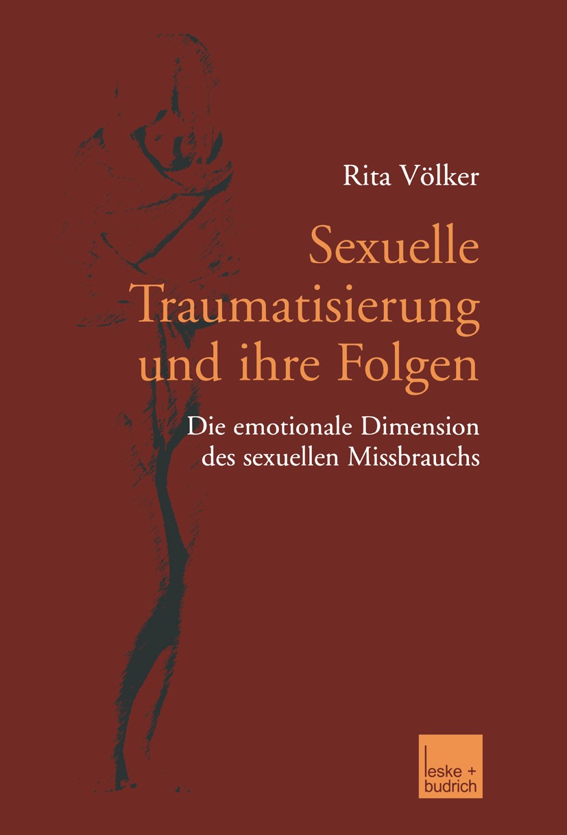 Titlebook: Sexuelle Traumatisierung und ihre Folgen; Die emotionale Dimen Rita Völker Book 2002 Leske + Budrich, Opladen 2002 Angst.Arbeit.Emotion.Erw Titlebook: Sexuelle Traumatisierung und ihre Folgen; Die emotionale Dimen Rita Völker Book 2002 Leske + Budrich, Opladen 2002 Angst.Arbeit.Emotion.Erw