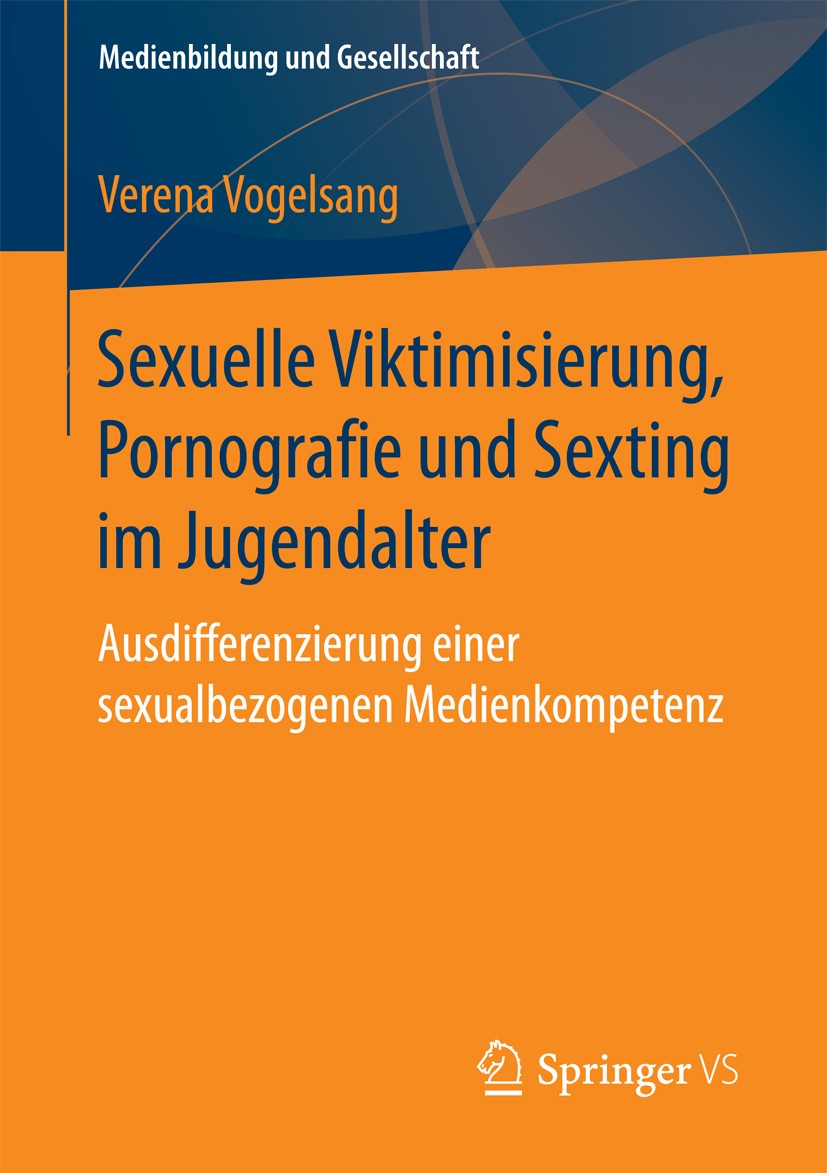 Titlebook: Sexuelle Viktimisierung, Pornografie und Sexting im Jugendalter; Ausdifferenzierung e Verena Vogelsang Book 2017 Springer Fachmedien Wiesba Titlebook: Sexuelle Viktimisierung, Pornografie und Sexting im Jugendalter; Ausdifferenzierung e Verena Vogelsang Book 2017 Springer Fachmedien Wiesba