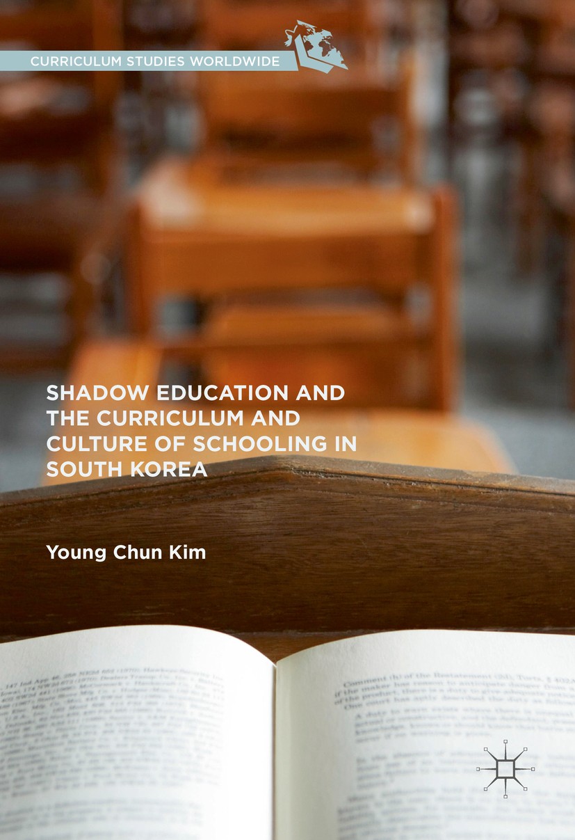 Titlebook: Shadow Education and the Curriculum and Culture of Schooling in South Korea; Young Chun Kim Book 2016 The Editor(s) (if applicable) and Th Titlebook: Shadow Education and the Curriculum and Culture of Schooling in South Korea; Young Chun Kim Book 2016 The Editor(s) (if applicable) and Th