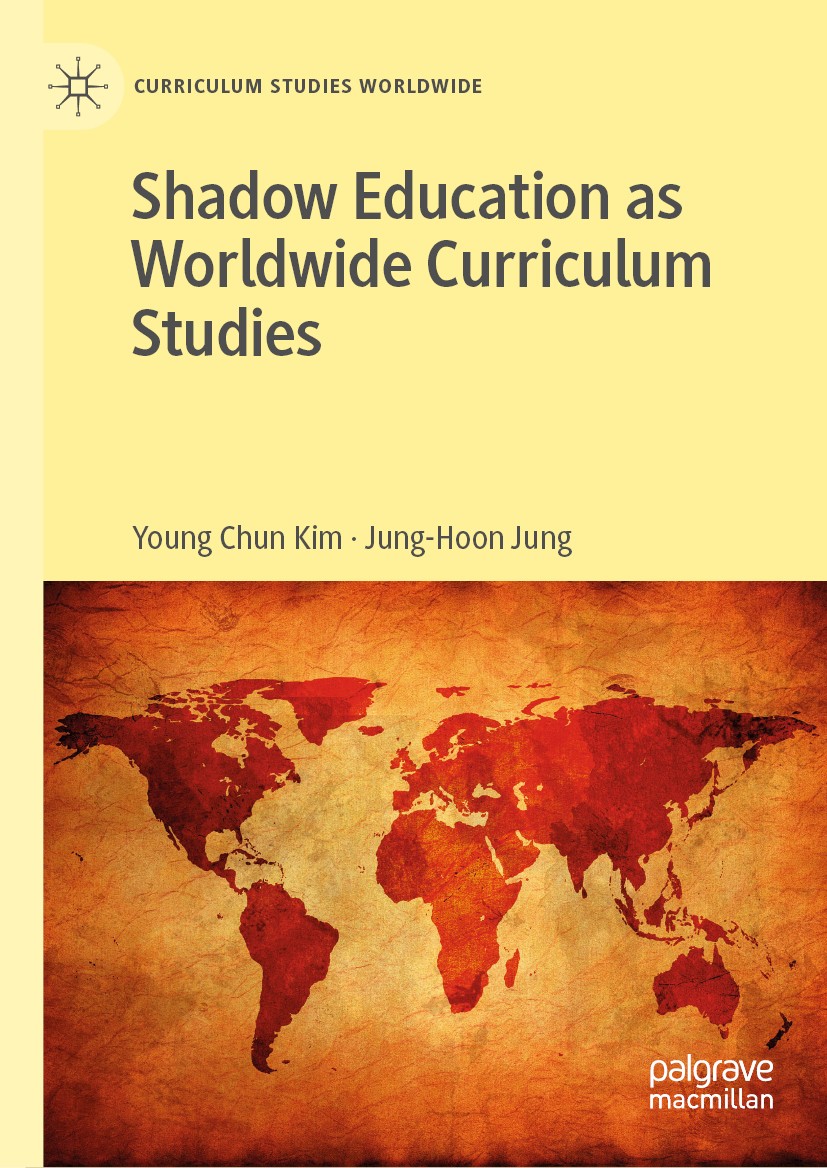 Titlebook: Shadow Education as Worldwide Curriculum Studies; Young Chun Kim,Jung-Hoon Jung Book 2019 The Editor(s) (if applicable) and The Author(s), Titlebook: Shadow Education as Worldwide Curriculum Studies; Young Chun Kim,Jung-Hoon Jung Book 2019 The Editor(s) (if applicable) and The Author(s),