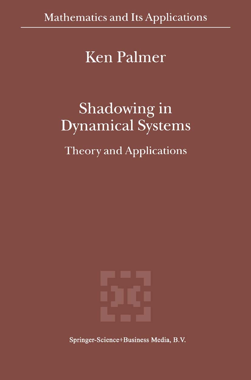 Titlebook: Shadowing in Dynamical Systems; Theory and Applicati Ken Palmer Book 2000 Springer Science+Business Media Dordrecht 2000 Manifold.Morphism. Titlebook: Shadowing in Dynamical Systems; Theory and Applicati Ken Palmer Book 2000 Springer Science+Business Media Dordrecht 2000 Manifold.Morphism.