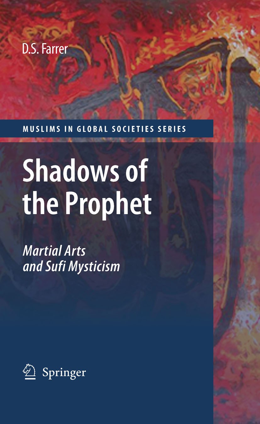 Titlebook: Shadows of the Prophet; Martial Arts and Suf D. S. Farrer Book 2009 Springer Science+Business Media B.V., part of Springer Nature 2009 Anth Titlebook: Shadows of the Prophet; Martial Arts and Suf D. S. Farrer Book 2009 Springer Science+Business Media B.V., part of Springer Nature 2009 Anth