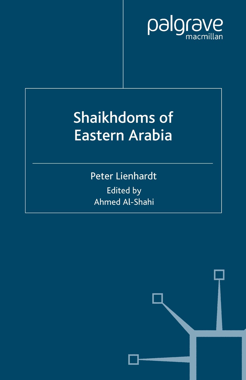 Titlebook: Shaikhdoms of Eastern Arabia; Peter Lienhardt,Ahmed Al-Shahi Book 2001 Palgrave Macmillan, a division of Macmillan Publishers Limited 2001 Titlebook: Shaikhdoms of Eastern Arabia; Peter Lienhardt,Ahmed Al-Shahi Book 2001 Palgrave Macmillan, a division of Macmillan Publishers Limited 2001