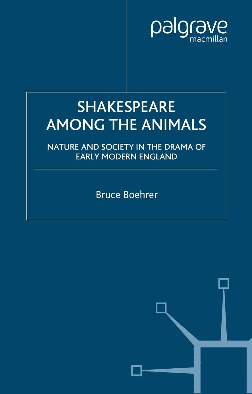 Titlebook: Shakespeare Among the Animals; Nature and Society i Bruce Boehrer Book 2002 Bruce Boehrer 2002 drama.England.Renaissance.William Shakespear Titlebook: Shakespeare Among the Animals; Nature and Society i Bruce Boehrer Book 2002 Bruce Boehrer 2002 drama.England.Renaissance.William Shakespear