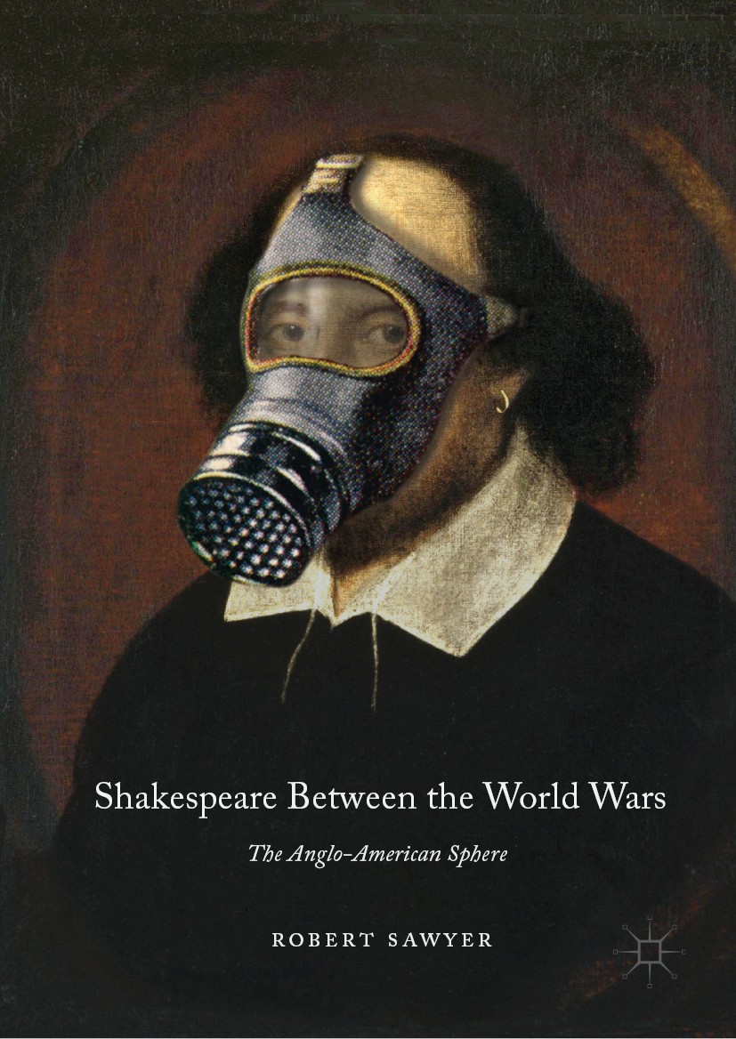 Titlebook: Shakespeare Between the World Wars; The Anglo-American S Robert Sawyer Book 2019 The Editor(s) (if applicable) and The Author(s), under exc Titlebook: Shakespeare Between the World Wars; The Anglo-American S Robert Sawyer Book 2019 The Editor(s) (if applicable) and The Author(s), under exc